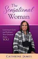 The Sensational Woman: Learning to Embrace and Love Your Greatest Asset...YOU! 0986416592 Book Cover