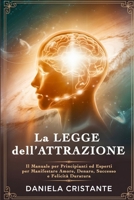 La Legge dell'Attrazione: Il Manuale per Principianti ed Esperti per Manifestare Amore, Denaro, Successo e Felicità Duratura (Italian Edition) B0F1CWF6BV Book Cover