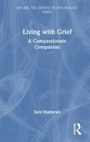 Living with Grief: A Compassionate Companion (BPS Ask The Experts in Psychology Series) 1032933291 Book Cover