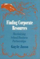 Finding Corporate Resources: Maximizing School/Business Partnerships 080396451X Book Cover