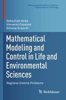 Mathematical Modeling and Control in Life and Environmental Sciences : Regional Control Problems 3031499735 Book Cover
