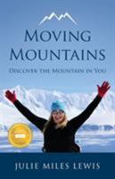 Moving Mountains: Discover the Mountain in You 1784520896 Book Cover