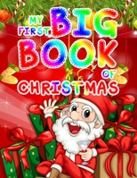 My First Big Book Of Christmas: Christmas Coloring Book for Kids Fun Children's Christmas Gift or Present for Toddlers & Kids - 50 Beautiful Pages to Color with Santa Claus, Elf Snowmen, Christmas Tre 1704183464 Book Cover