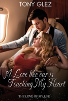 A Love Like Ours is touching my heart: The love of my life B0CRJT3P36 Book Cover