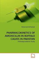 Pharmacokinetics of Amoxicillin in Buffalo Calves in Pakistan 3639240057 Book Cover