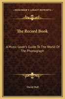 The Record Book: A Music Lover's Guide To The World Of The Phonograph 1163818607 Book Cover