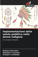 Implementazione della salute pubblica nelle donne indigene: Una rassegna integrativa 6206249506 Book Cover