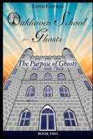 Oakhaven School for Ghosts: The Purpose of Ghosts B0BVD3ZXKB Book Cover