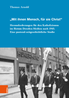Mit Ihnen Mensch, Fur Sie Christ: Herausforderungen Fur Den Katholizismus Im Bistum Dresden-meissen Nach 1945. Eine Pastoral-zeitgeschichtliche Studie ... Und Sudosteuropa, 51) 3412504157 Book Cover