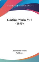 Goethes Werke V18 (1895) 1160100829 Book Cover