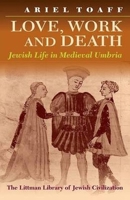 Love, Work And Death: Jewish Life In Medieval Umbria 1874774196 Book Cover