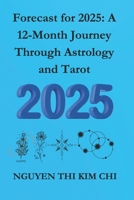 Forecast for 2025: A 12-Month Journey Through Astrology and Tarot: astrology, numerology, love, tarot, self-help, action, skills, happiness B0DTG1M77V Book Cover