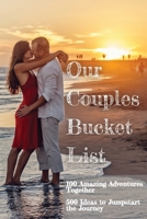 Our Couples Bucket List: 100 Amazing Adventures Together 500 Ideas to Jumpstart Our Journey A Creative and Inspirational Book for Couples Ideas and Adventures What Couples Do Together in 200+ pages 1716121043 Book Cover