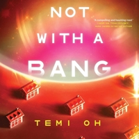 Not with a Bang: A Family Drama at the End of the World, for Fans of Station Eleven and the Last of Us 1668165333 Book Cover