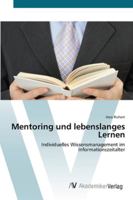 Mentoring und lebenslanges Lernen: Individuelles Wissensmanagement im Informationszeitalter 3639401182 Book Cover