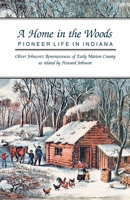 A Home in the Woods: Pioneer Life in Indiana 0253206162 Book Cover