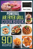 PowerXL Air Fryer Grill Cookbook: 90 Effortless Air Fryer Recipes for Beginners and Advanced Users. Air Frying, Baking, Roasting; Rotisserie and Grilling. 1802328092 Book Cover
