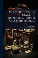 An Inquiry Into The Claims Of Phrenology, To Rank Among The Sciences 1024476650 Book Cover