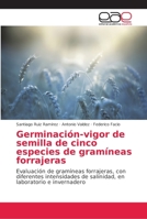 Germinación-vigor de semilla de cinco especies de gramíneas forrajeras: Evaluación de gramíneas forrajeras, con diferentes intensidades de salinidad, en laboratorio e invernadero 6202169125 Book Cover