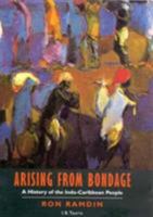 Arising From Bondage: A History of the Indo-Caribbean People 1860642977 Book Cover