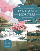 Handmade Hostess: 12 Imaginative Party Ideas for Unforgettable Entertaining 36 Sewing & Craft Projects • 12 Desserts 1607055600 Book Cover