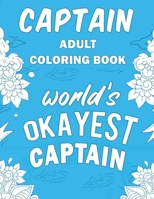 Captain Adult Coloring Book: A Snarky, Humorous & Relatable Adult Coloring Book For Captains 1713207931 Book Cover