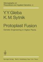 Protoplast Fusion: Genetic Engineering in Higher Plants 3642822479 Book Cover