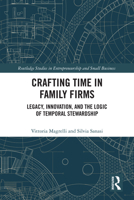 Crafting Time in Family Firms: Legacy, Innovation, and the Logic of Temporal Stewardship (Routledge Studies in Entrepreneurship and Small Business) 1041000898 Book Cover