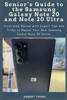 Senior’s Guide to the Samsung Galaxy Note 20 and Note 20 Ultra: Illustrated Manual with Expert Tips and Tricks to Master Your New Samsung Galaxy Note 20 Series B08FTY2J8W Book Cover