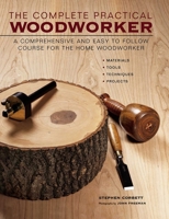 The Practical woodworker: A comprehensive step-by-step course in working with wood 1843092085 Book Cover