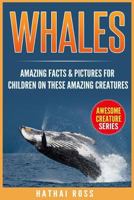 Whales: Amazing Facts & Pictures for Children on These Amazing Creatures 1542818729 Book Cover