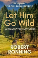 Let Him Go Wild: A Coronado Trail Adventure B0G655R9SF Book Cover