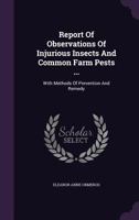 Report of Observations of Injurious Insects and Common Farm Pests ...: With Methods of Prevention and Remedy 1342743768 Book Cover