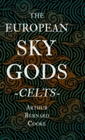 The European Sky Gods - Celts (Folklore History Series) 144552029X Book Cover