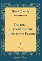 Official History of the Johnstown Flood, Vol. 1 0267991878 Book Cover