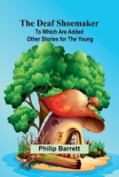 The Deaf Shoemaker: To Which Are Added Other Stories For The Young 9368396124 Book Cover