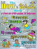 The How to Write Book: A Step-By-Step Guide to Writing Friendly Letters and Business Letters, Book Reports, Formal Reports, Essays, Poetry an 1573101877 Book Cover