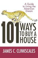 101 Ways to Buy a House: If Your Goal Is to Catch a Cheetah, You Don't Practice by Jogging 1469758210 Book Cover