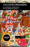 Galleon Dreaming: An Anthology of Dark Fiction from the Philippine Diaspora (DILIM Anthologies) B0HHBVJ6R5 Book Cover