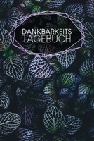 Dankbarkeitstagebuch: Dankbarkeitsjournal zum Ausf�llen 4 Monate 120 Seiten A5 Notebook f�r mehr Dankbarkeit Jeden Tag dankbar sein Achtsamkeit lernen Sch�tze deinen Mitmenschen Motiv: Bl�tter 1660642078 Book Cover