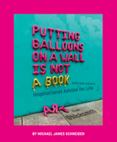 Putting Balloons on a Wall Is Not a Book: Inspirational Advice (and Non-Advice) for Life from @blcksmth 0593662253 Book Cover
