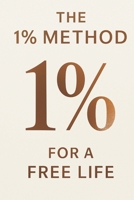 THE 1% METHOD – FOR A FREE LIFE B0FMPXRHSL Book Cover