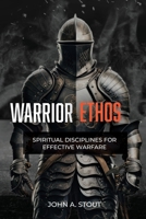 Warrior Ethos: Spiritual Disciplines for Effective Warfare B0G62H6R7Q Book Cover
