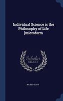 Individual Science is the Philosophy of Life [microform 1340344009 Book Cover