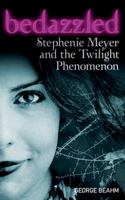 Bedazzled: Stephenie Meyer and the Twilight Phenomenon 1599290413 Book Cover