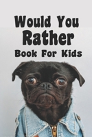 Would You Rather Book For Kids: Would You Rather Book For Kids B0857B5294 Book Cover
