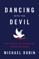 Dancing with the Devil: The Perils of Engaging Rogue Regimes 1594037973 Book Cover