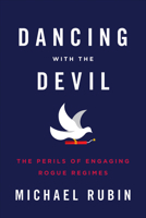 Dancing with the Devil: The Perils of Engaging Rogue Regimes 159403723X Book Cover