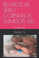 RELATOS DE SEXO CORNUDOS SUMISOS 66: Cuckold (066) (Spanish Edition) B086Y3BK92 Book Cover