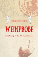 Meine pers�nliche Weinprobe Einf�hrung in die Weinverkostung: Weinqualit�t - Bewertungsvorlagen f�r Weinkenner und die, die es werden wollen. 1099093473 Book Cover